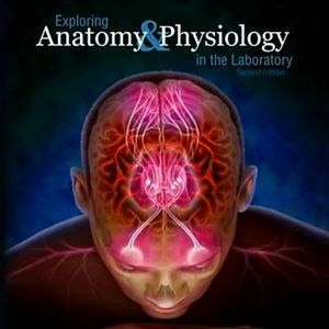 Exploring Anatomy and Physiology in the Laboratory
